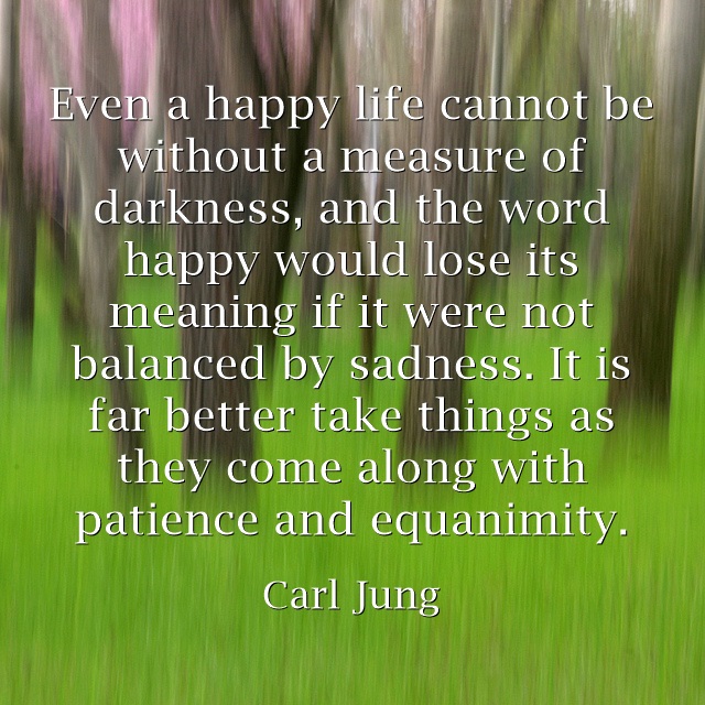 Carl-Jung-Quote-Even-a-happy-life-cannot.jpg