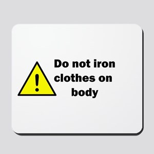 Dont_iron_clothes_on_body_Mousepad__300x300.jpg