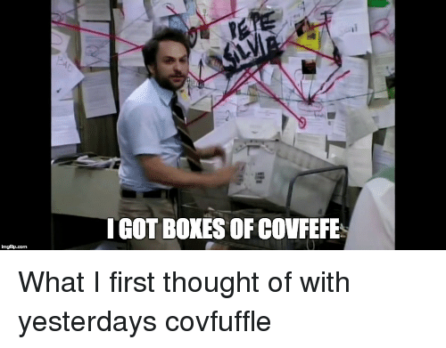 imgflip-com-i-got-boxes-of-covfefe-what-i-first-21962891.png