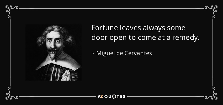 quote-fortune-leaves-always-some-door-open-to-come-at-a-remedy-miguel-de-cervantes-123-13-57.jpg