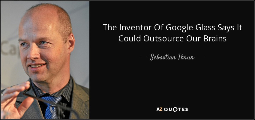 quote-the-inventor-of-google-glass-says-it-could-outsource-our-brains-sebastian-thrun-106-93-52.jpg